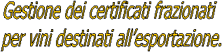 Gestione dei certificati frazionati 
per vini destinati all�esportazione.